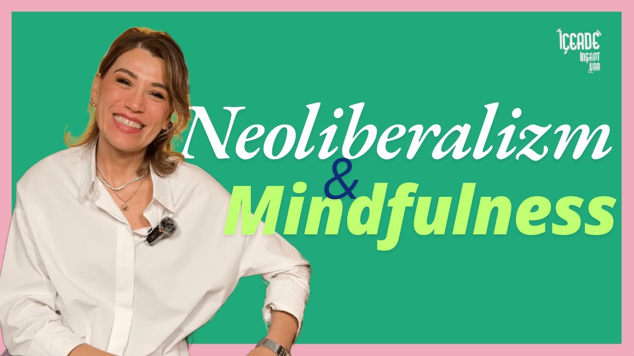 Neoliberalizmin Son Tuzağı Mindfulness Mı? | Klinik Psikolog Kıvılcım Kıran