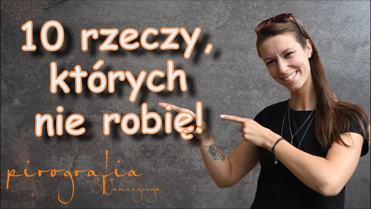 Pirografia - 10 rzeczy których nie robię ;) - Sylwia Janczyszyn