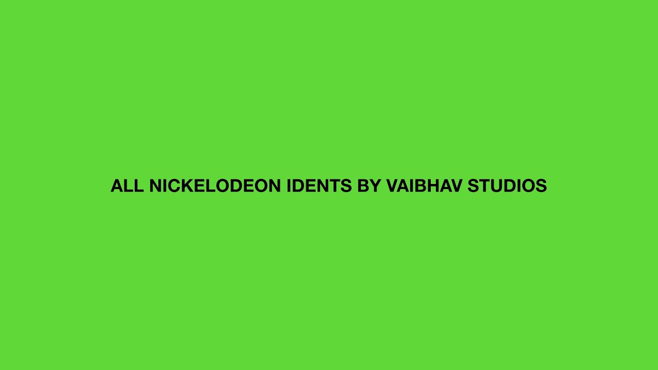 All Nickelodeon idents by Vaibhav Studios