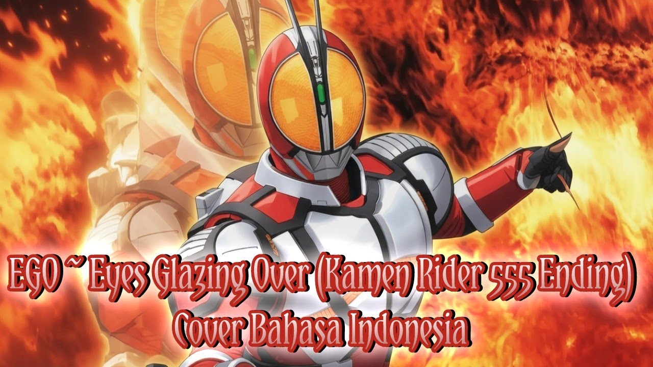 EGO ~ Eyes Glazing Over (Kamen Rider 555 Ending) - Cover Bahasa Indonesia
