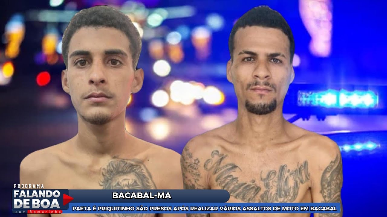 PAETA É PRIQUITINHO SÃO PRESOS APÓS REALIZAR VÁRIOS ASSALTOS DE MOTO EM BACABAL