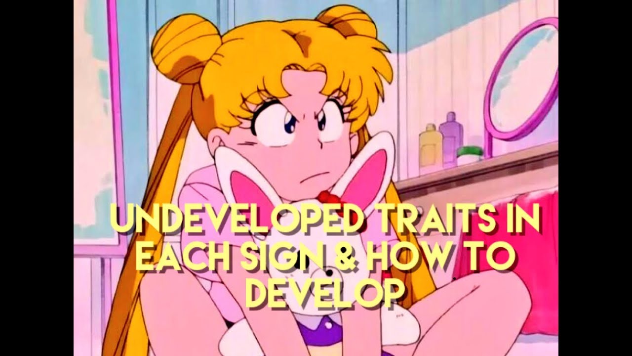 💫 UNDEVELOPED TRAITS IN THE SIGNS & HOW TO IMPROVE 💫