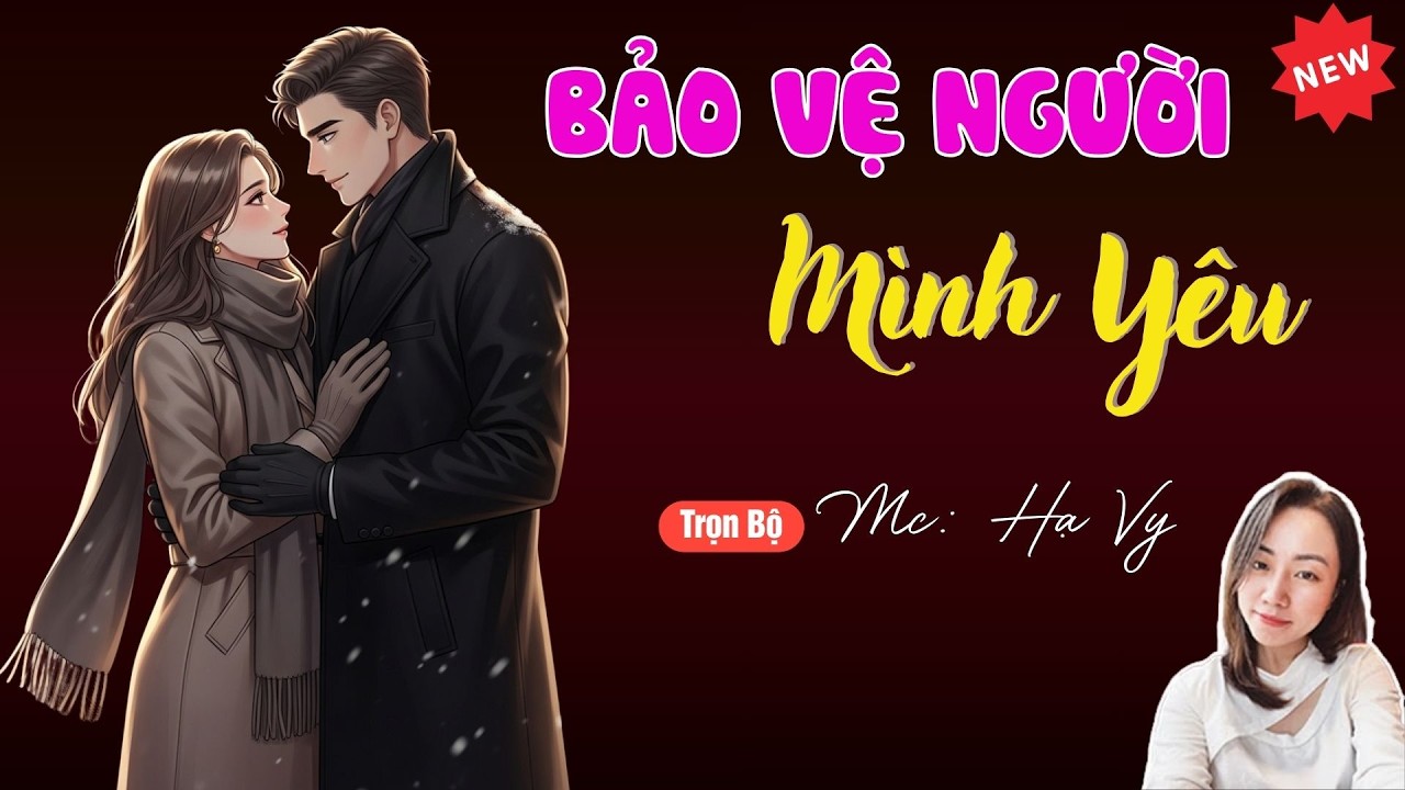 BẢO VỆ NGƯỜI MÌNH YÊU | TUYỂN TẬP TRUYỆN MC HẠ VY DIỄN ĐỌC HAY NHẤT.