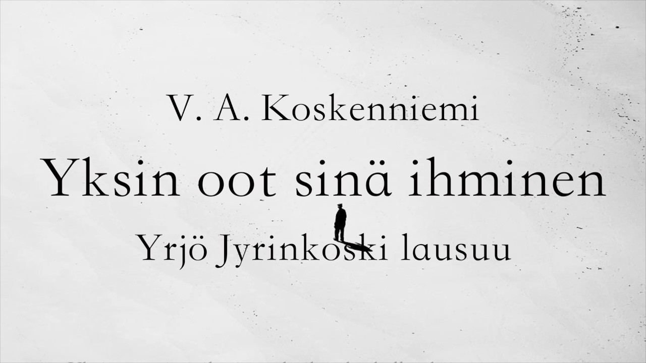 V. A. Koskenniemi: Yksin oot sinä ihminen