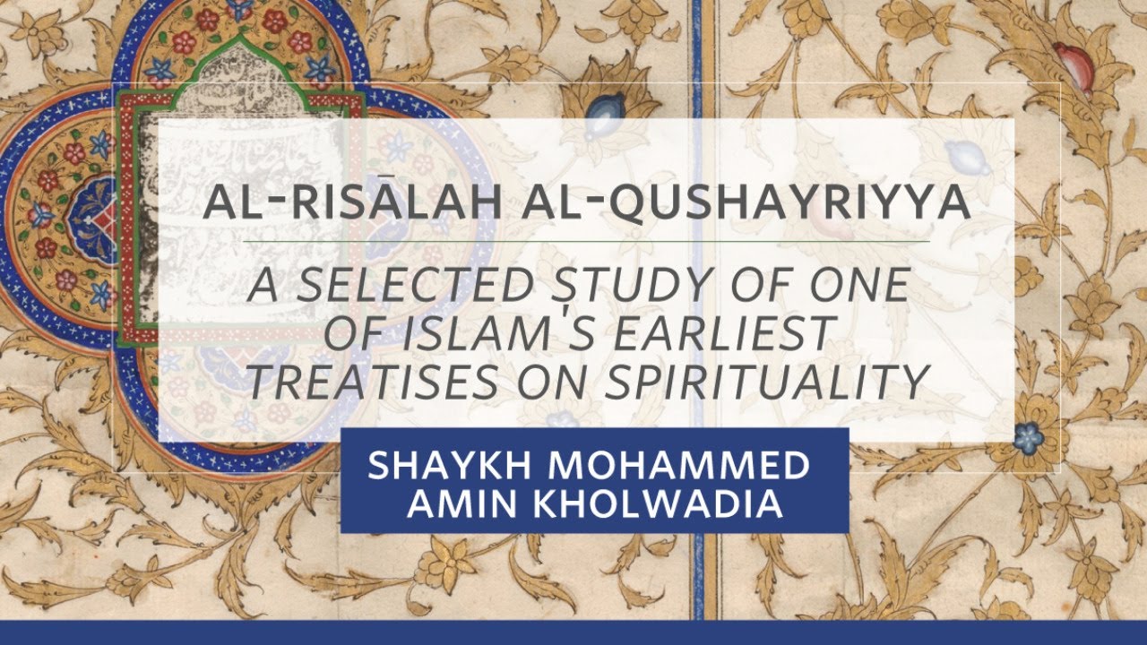 Al-Risālah Al-Qushayriyyah - Shaykh Mohammed Amin Kholwadia - Session 4