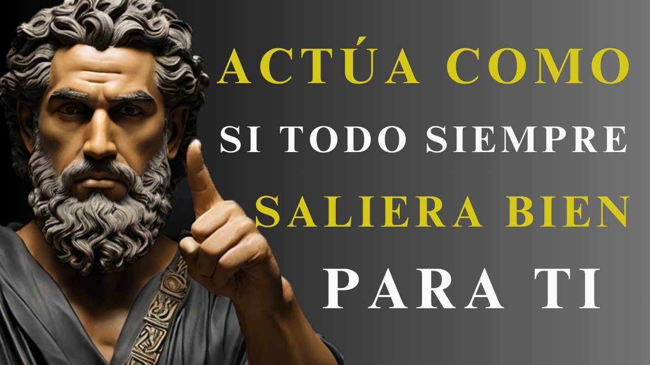 ACTÚA COMO SI TODO SIEMPRE SALIERA BIEN PARA TI | 10 LECCIONES de ESTOICISMO