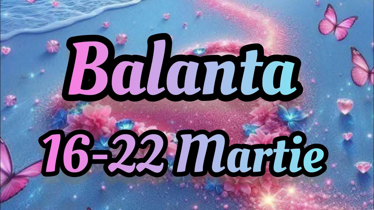 BALANTA  - Saptamana 16-22 Martie 