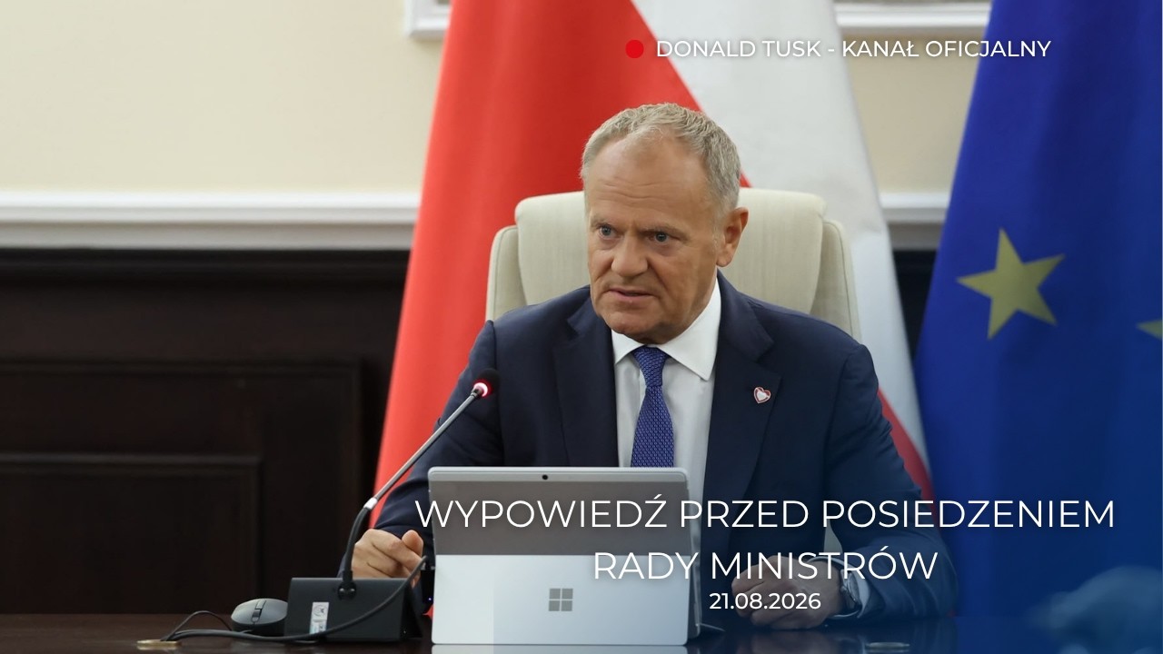 Donald Tusk: Wypowiedź przed posiedzeniem Rady Ministr&oacute;w, 21.08.2026