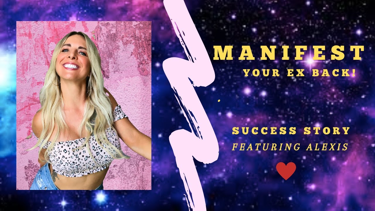 MANIFEST YOUR EX BACK SUCCESS STORY FEAT ALEXIS