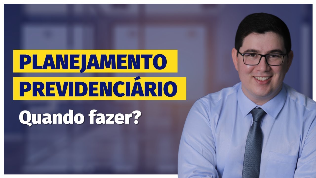 Planejamento Previdenciário Quando Fazer?