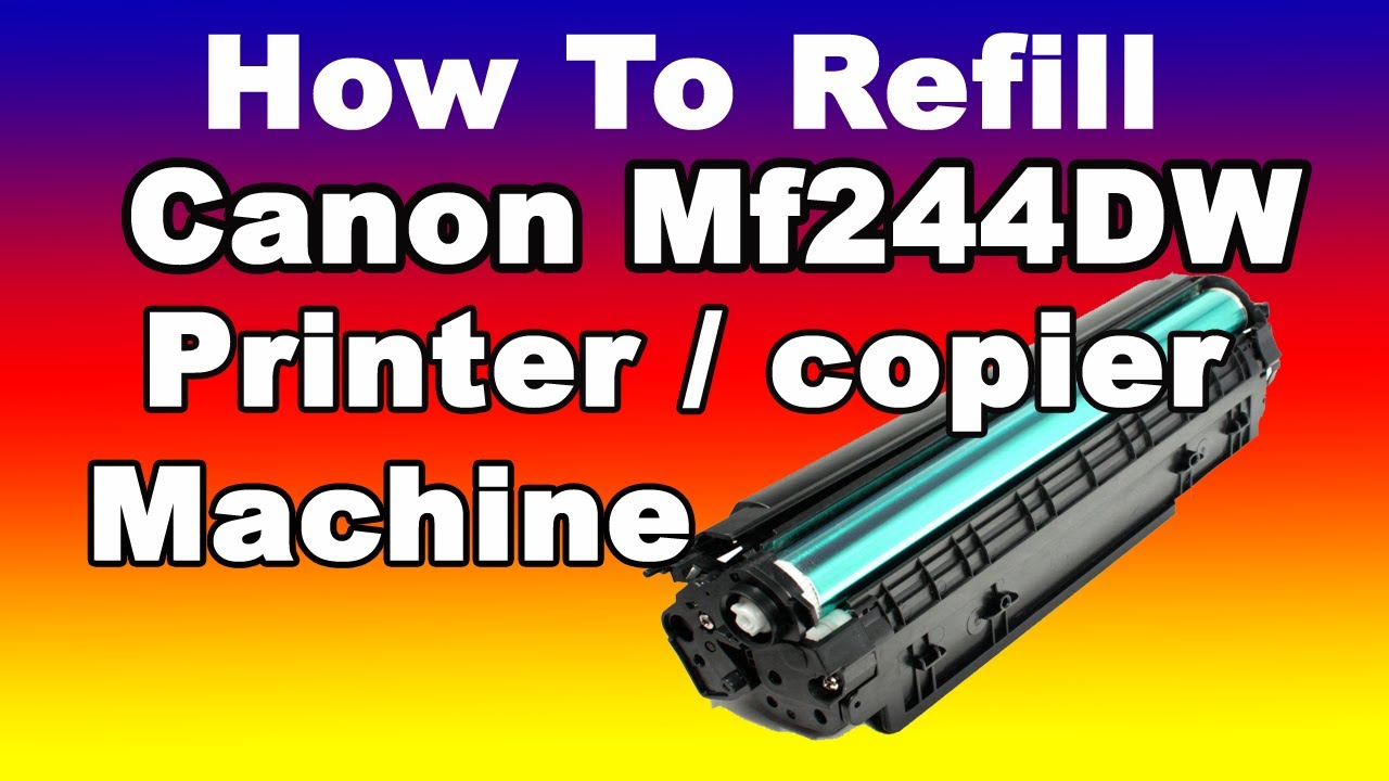 How to Refill Toner Cartidge Canon MF244Dw Multifunction Printer