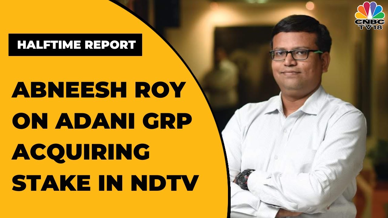 Abneesh Roy Of Edelweiss Securities Shares His Views On Adani Group Acquiring Stake In NDTV