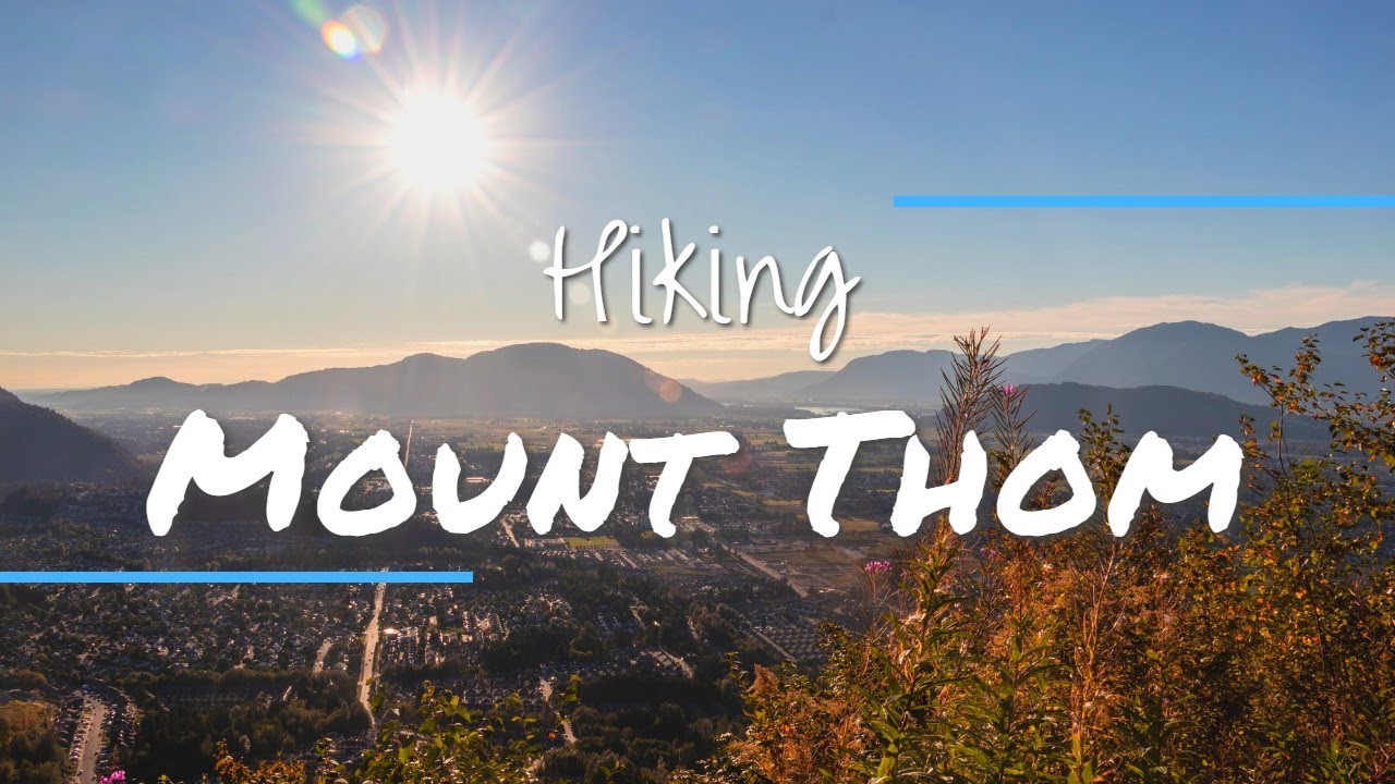 MOUNT THOM: A Chilliwack Hike with Great Views of the Fraser Valley!