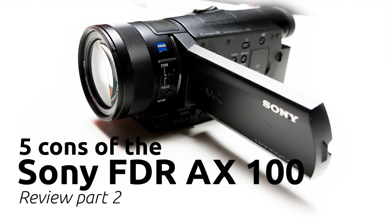 5 CONS OF THE SONY FDR AX100 4K UHD HIGH END 1 INCH SENSOR CAMCORDER WITH SAMPLE VIDEO