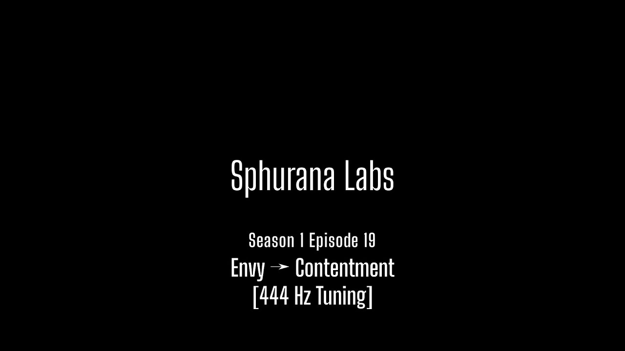 S1E19: Envy → Contentment • 444Hz @ 18 Hz → 10 Hz