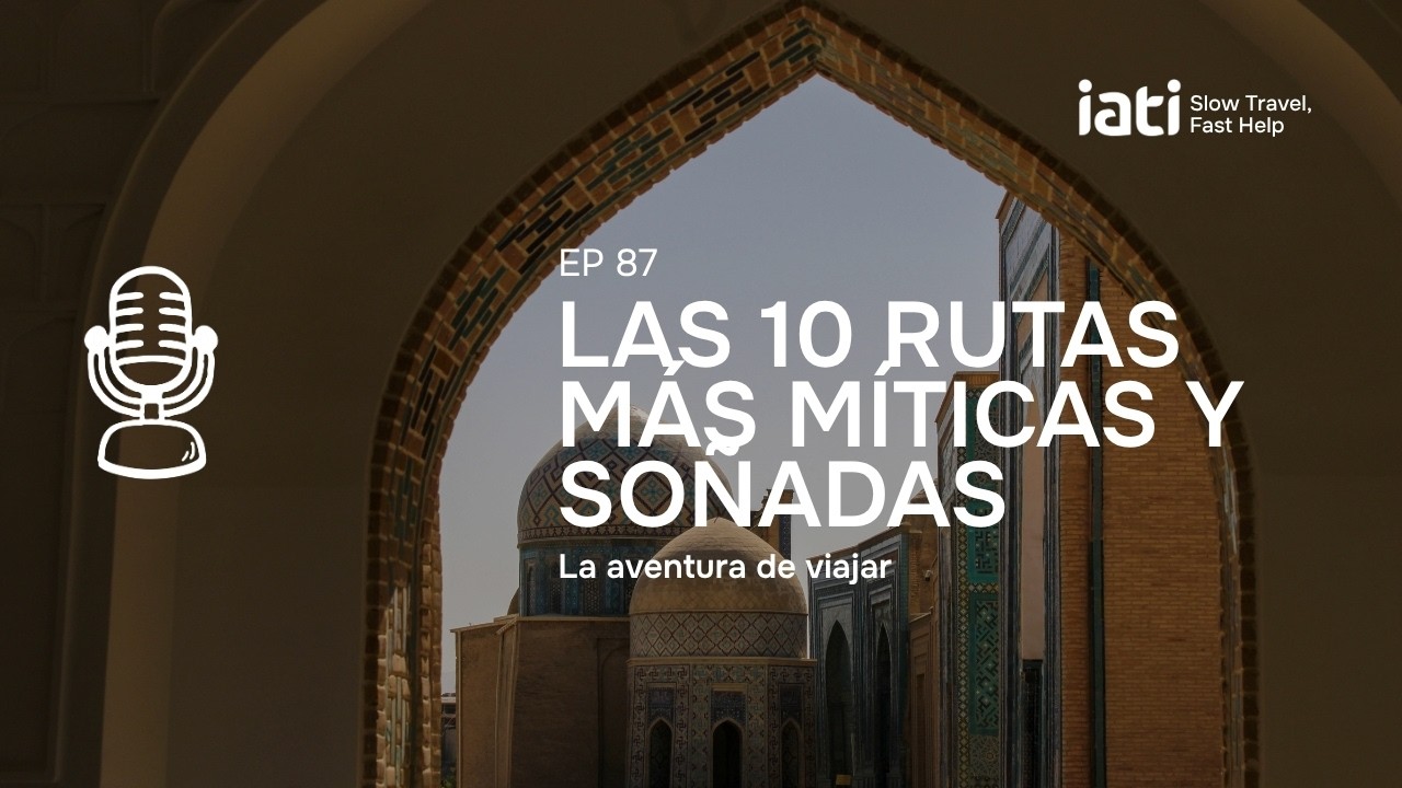 Las 10 rutas más míticas y soñadas | La Aventura de Viajar - Pódcast #87