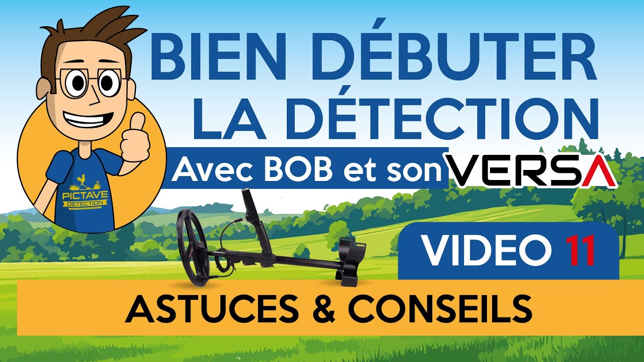 Vidéo 11 - Astuces et Conseils - Bien Débuter la Détection avec Bob et son VERSA