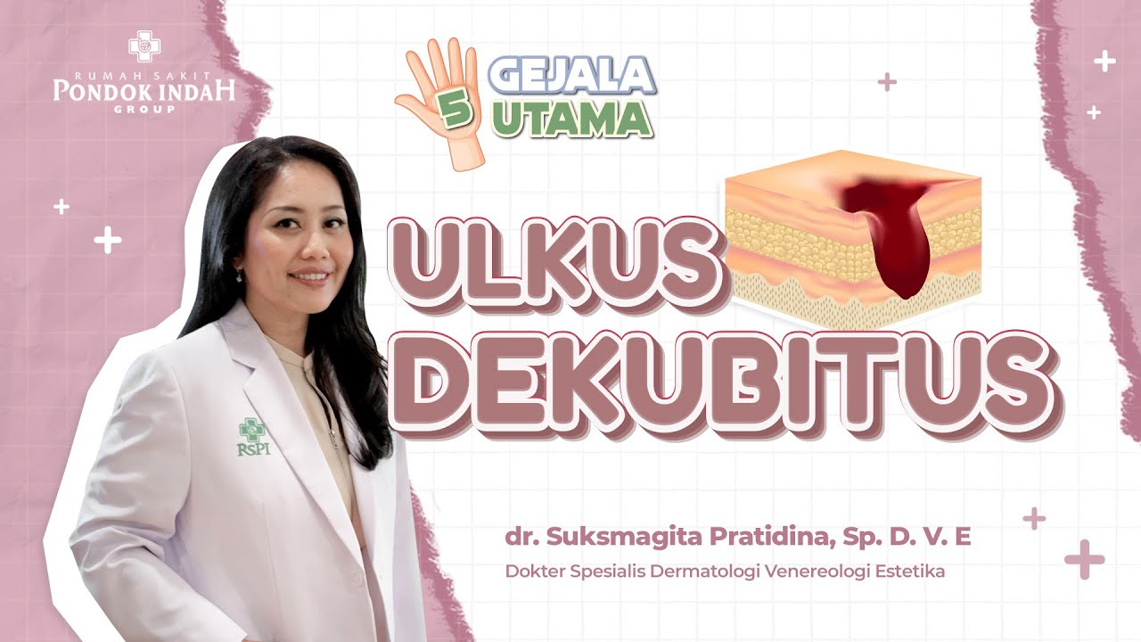 Ulkus Dekubitus Bisa Dicegah? Ini Faktor Risikonya - dr. Suksmagita Pratidina, Sp. D. V. E
