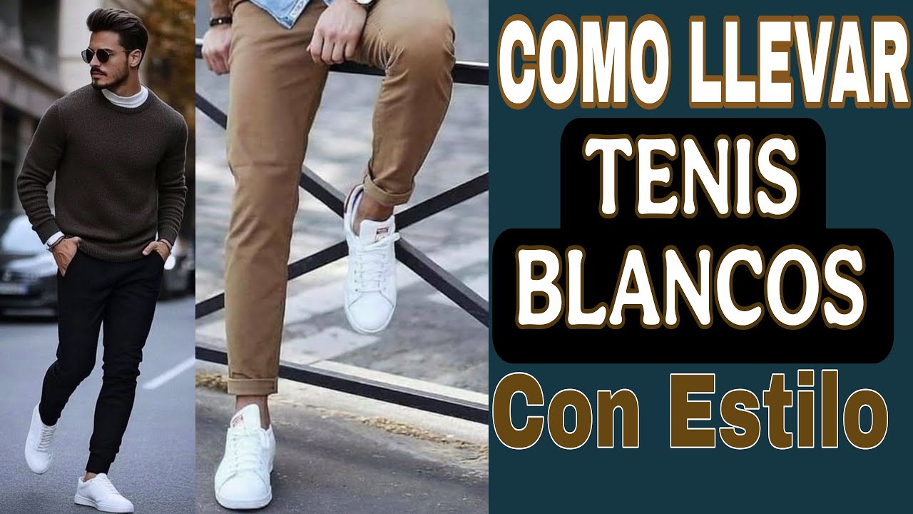 HOMBRE A LA MODA! COMO LLEVAR TENIS BLANCOS Con Estilo Casual Elegante en tendencia de MODA 2025