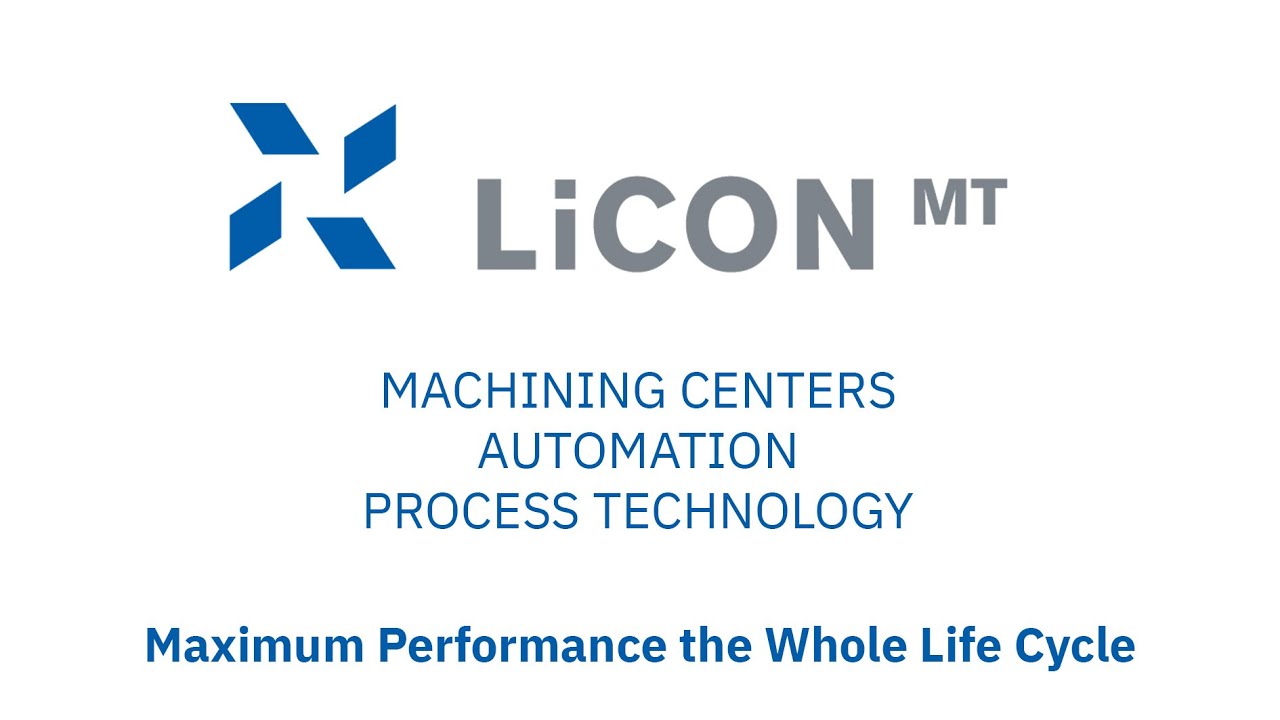LiCON Machining Centers, Automation, Process Technology – Maximum Performance the Whole Life Cycle