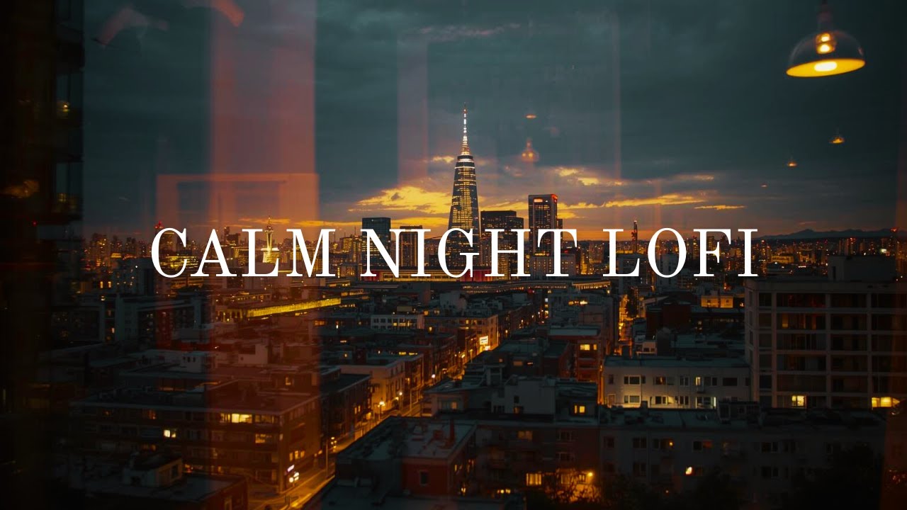 Calm Night Lofi Beats for Late Night Focus & Relax