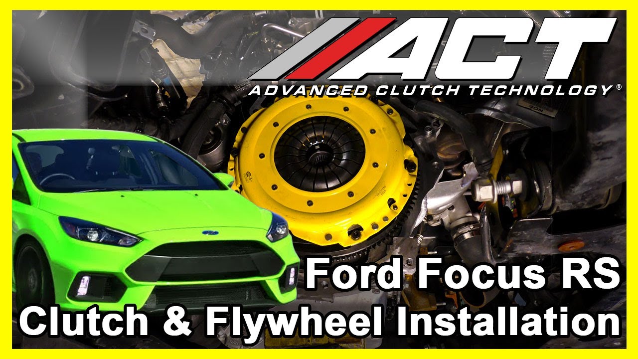 ACT Clutch Install:  2016 – 2017 Ford Focus RS 2.3L Turbo AWD