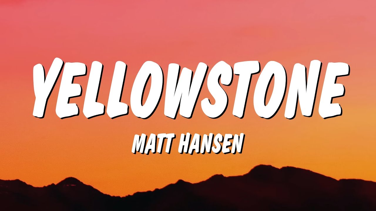Matt Hansen - yellowstone (holding you) (Lyrics)