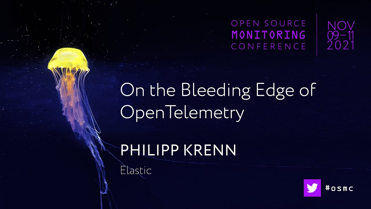 OSMC 2021 | On the Bleeding Edge of OpenTelemetry by Philipp Krenn