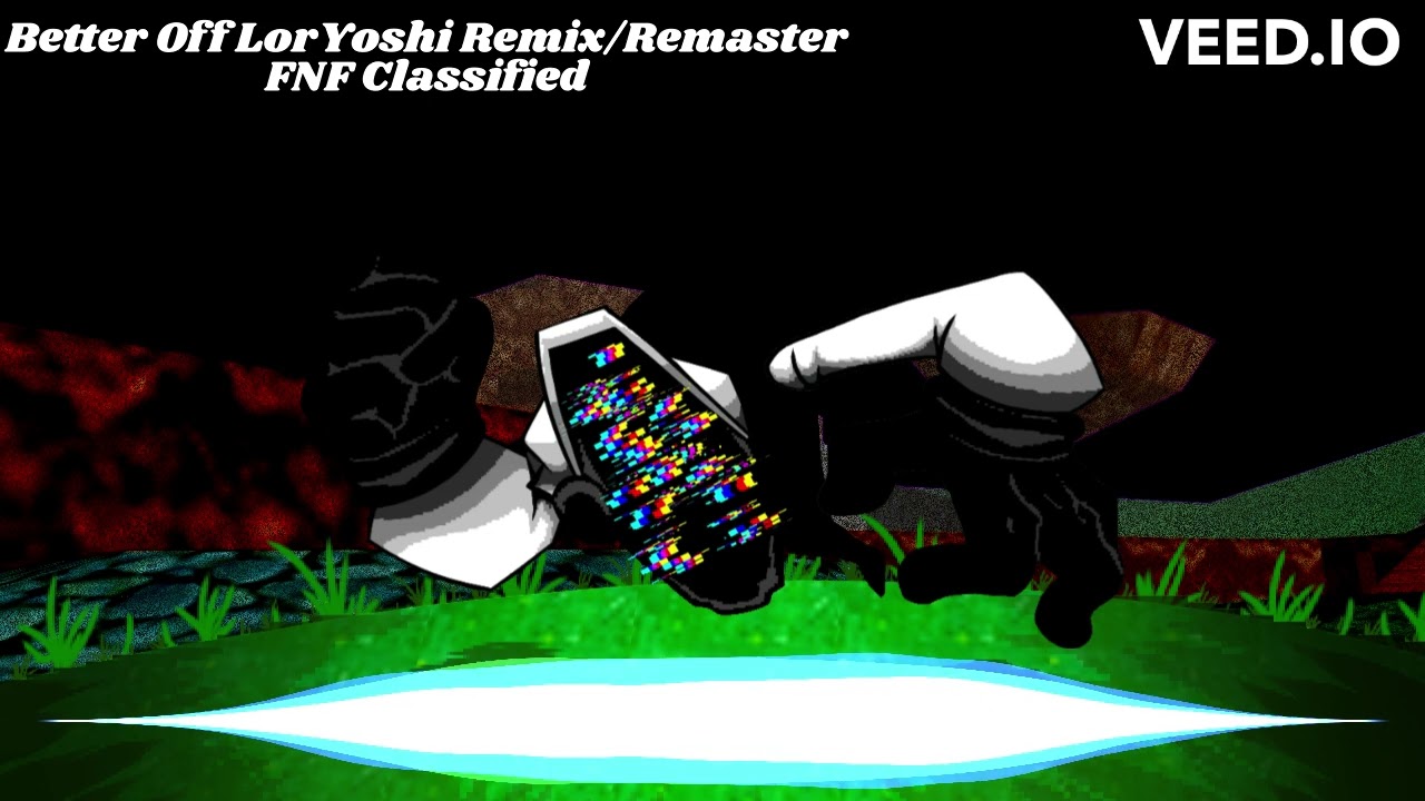 Better Off LorYoshi Remix/Remaster (FNF Classified) READ DESCRIPTION
