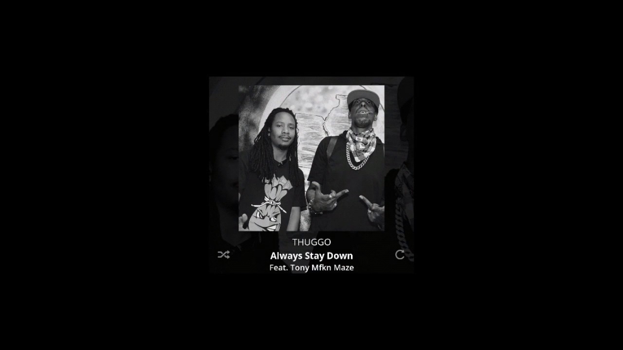 Thuggo - Always Stay Down ft. Tony Mfkn Maze  [Official Audio]