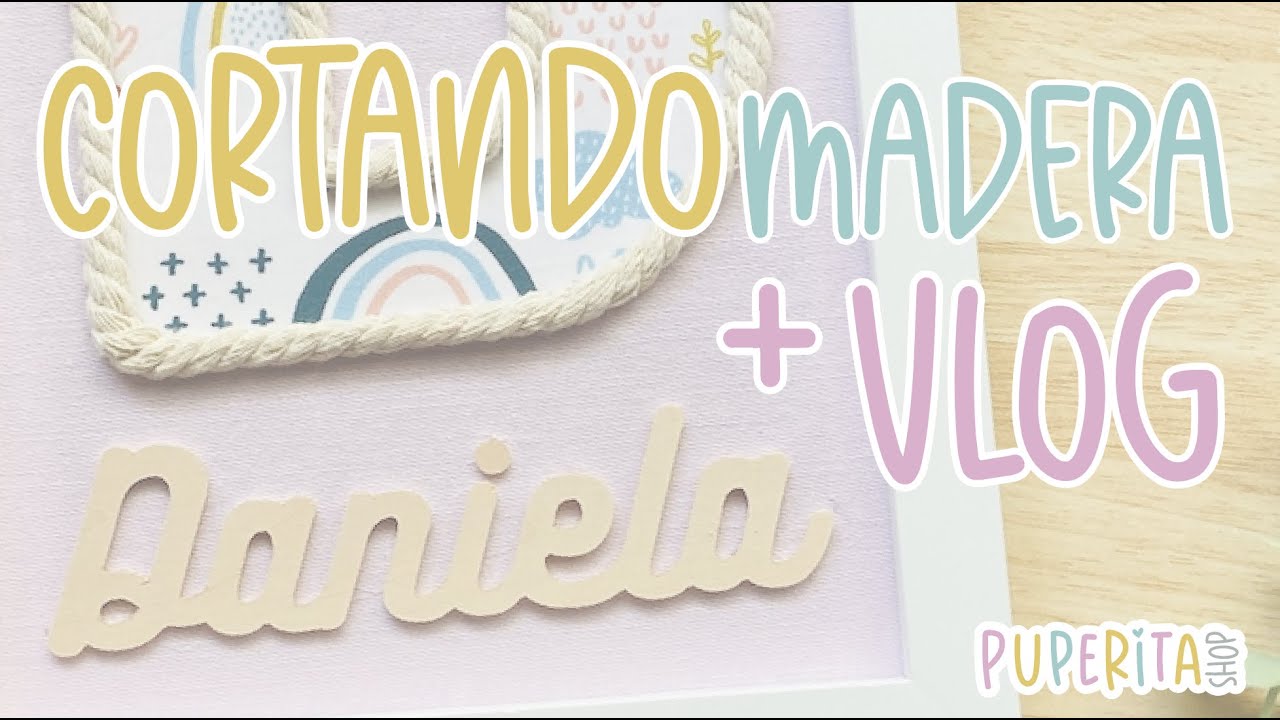 CORTAR MADERA CON CRICUT MAKER + VLOG PUPERITA