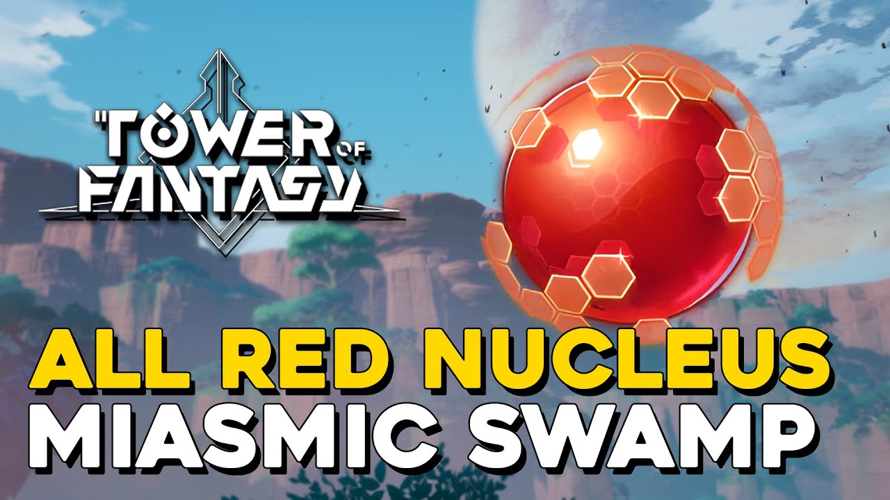Tower Of Fantasy Miasmic Swamp All Red Nucleus Locations
