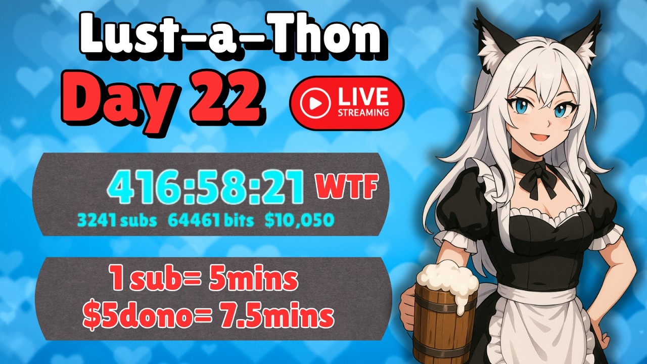 Day 22 Lustathon! New schedule, 3pm-3am EST
