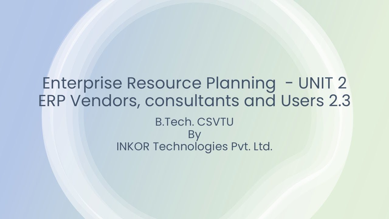 Enterprise Resource Planning, ERP Unit 2 Vendors, Consultants, Contracts & Monitoring 2.3 CSVTU 2025