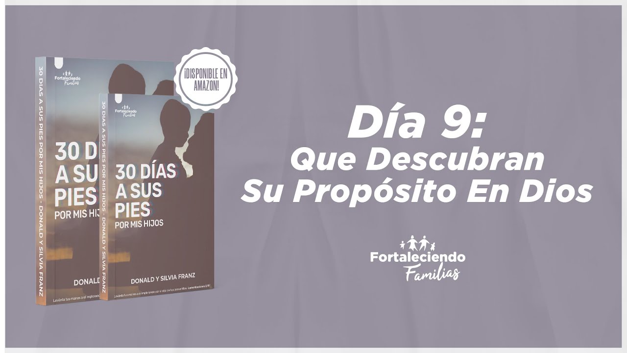 Día 9 - Que Descubran Su Proposito En Dios - 30 Dias a Sus Pies por mis Hijos