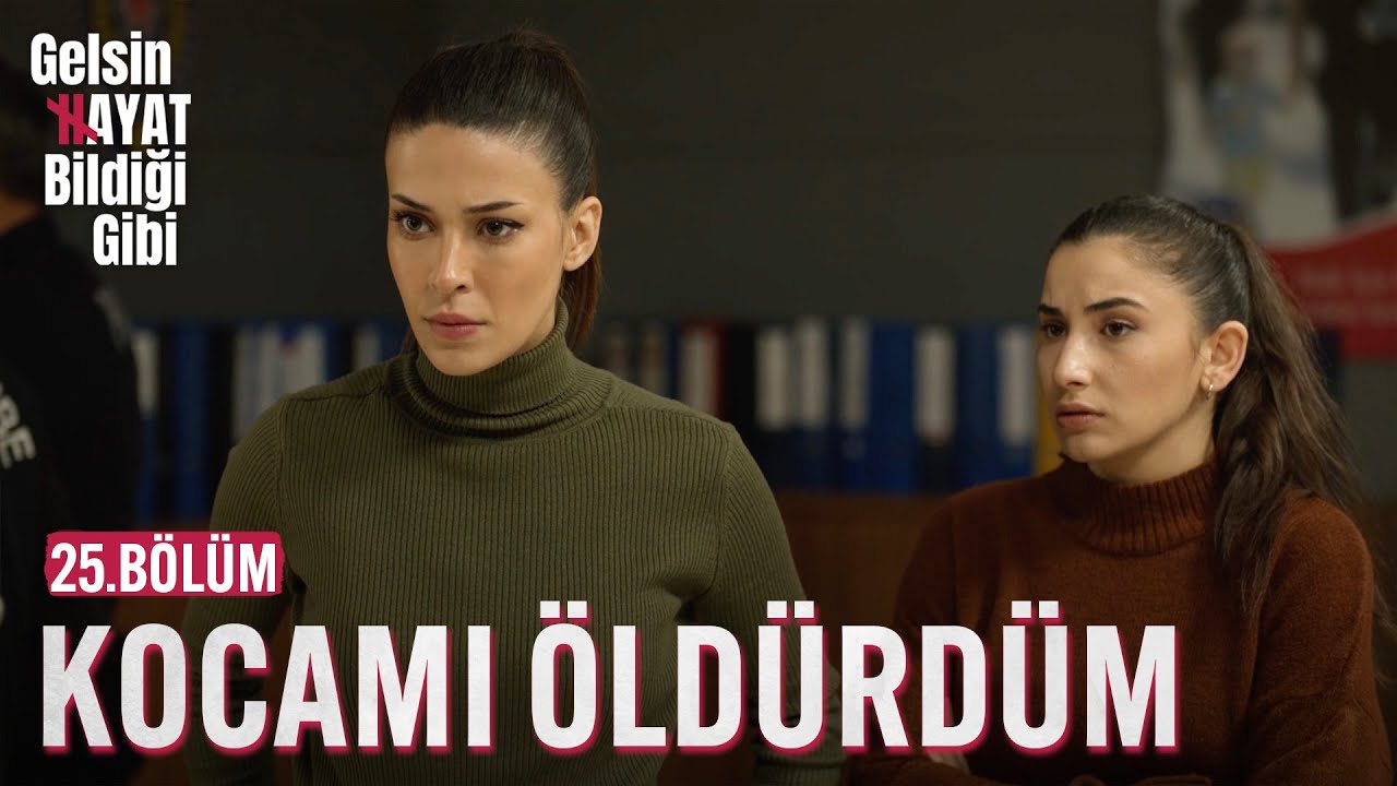 Kocamı Öldürdüm - Gelsin Hayat Bildiği Gibi (25.Bölüm)