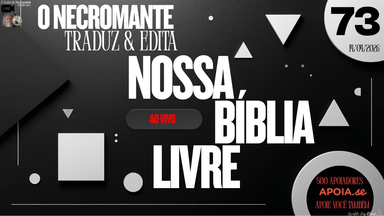 Live 621. O Necromante traduz e edita Nossa B&iacute;blia Livre ao vivo - epis&oacute;dio 73 (14/04/2026)