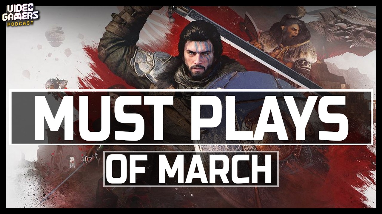 March Must Play Games - LIVE EPISODE - Gaming Podcast