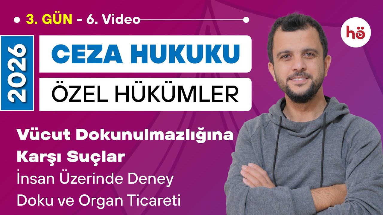 6) Ceza Hukuku Özel Hükümler - Vücut Dok. Karşı Suçlar-İnsan Üzerinde Deney-Doku ve Organ Tic.