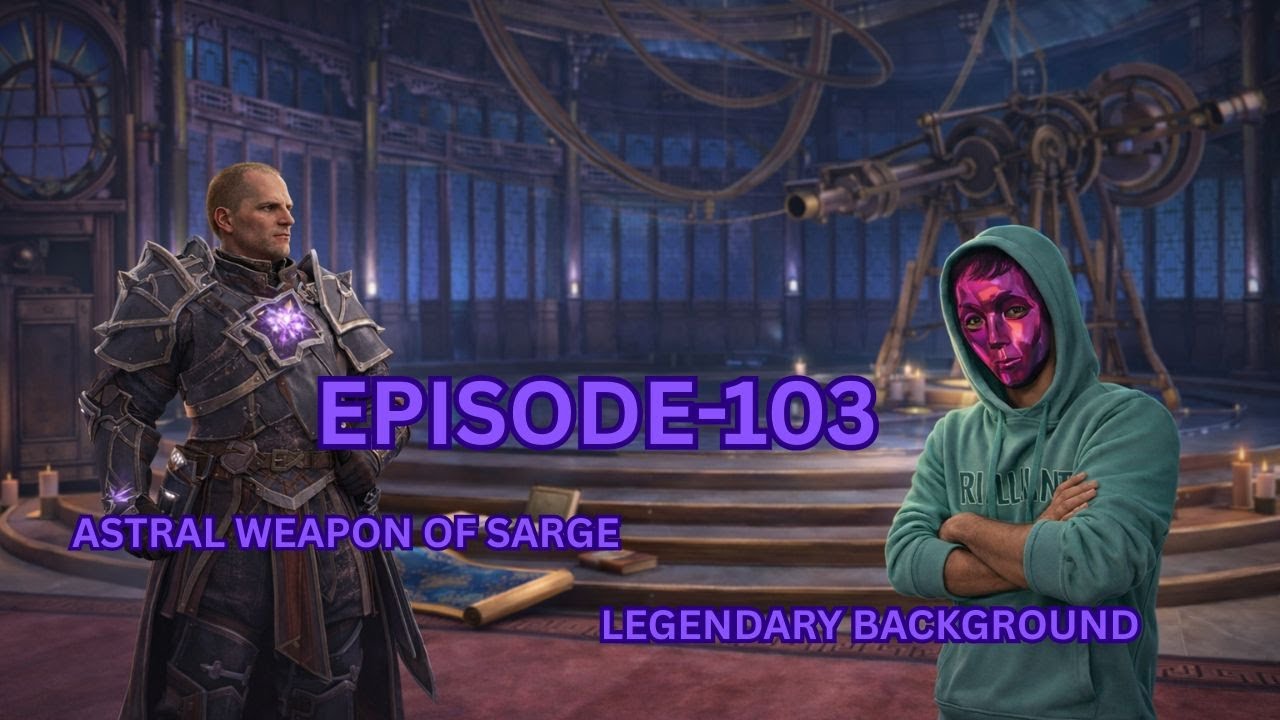 EPISODE-103   LEGENDARY BACKGROUND😎 |  SARGE ASTRAL WEAPON  ⚔️