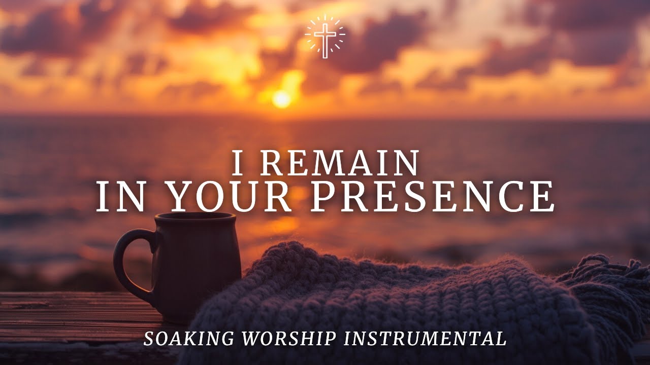 I REMAIN IN YOUR PRESENCE | Soaking Worship Instrumental for Prayer & Stillness