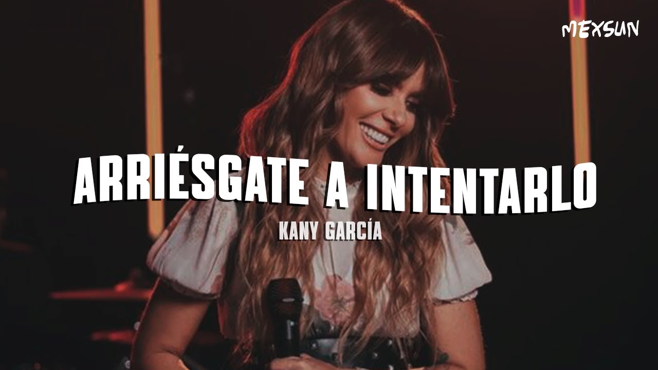 Kany Garc&iacute;a - Arri&eacute;sgate a Intentarlo (Letra)