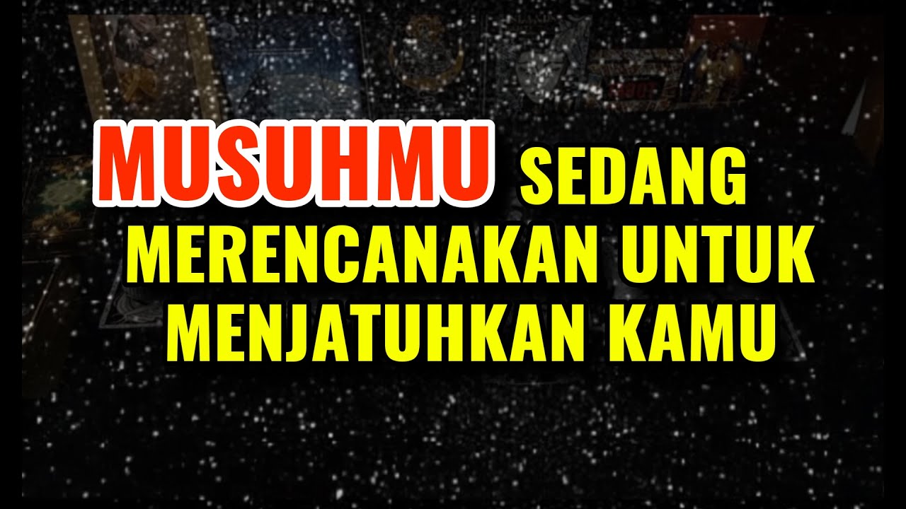 MUSUHMU SEDANG MERENCANAKAN UNTUK MENJATUHKAN KAMU
