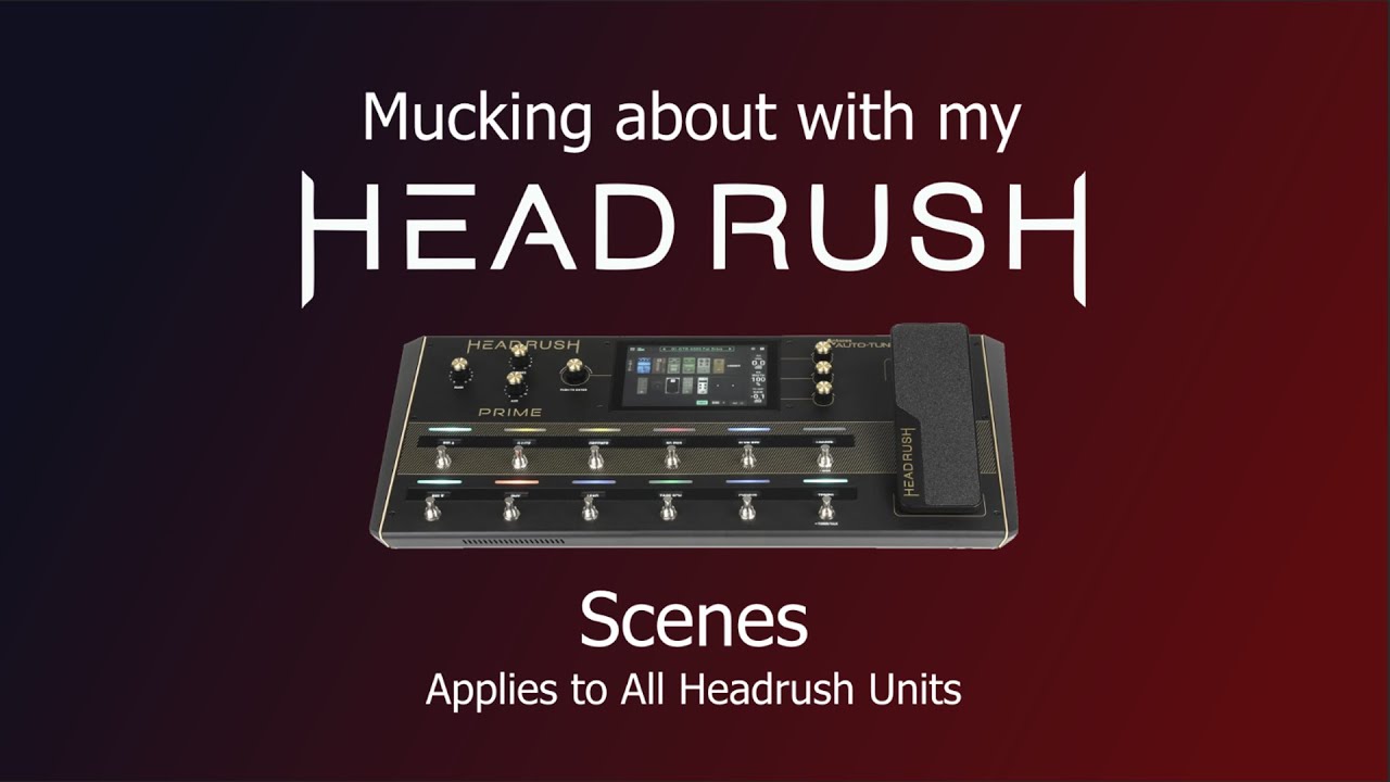 How to make Scenes in the Headrush (Applies to all units - old and new)