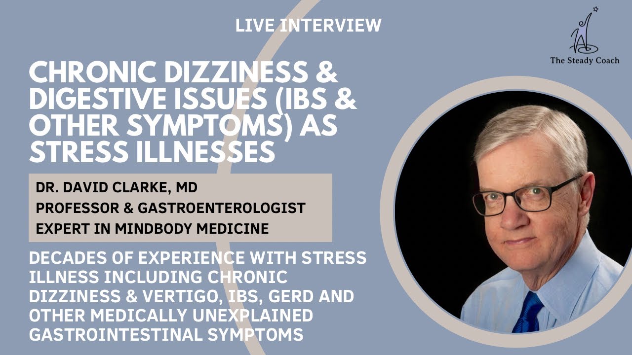 Chronic dizziness & and digestive issues (IBS, etc) as stress illness: interview w/ Dr. David Clarke