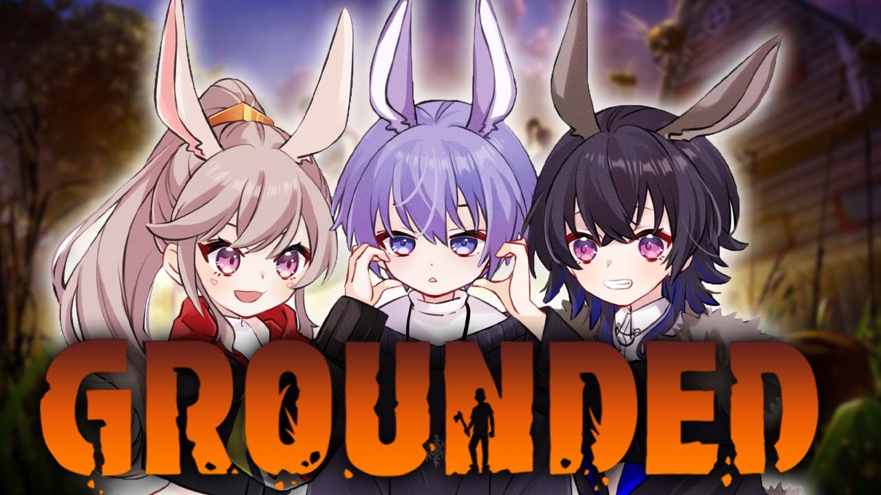 【grounded】元の世界に戻ろう with.BIG【小森めと / ブイアパ】