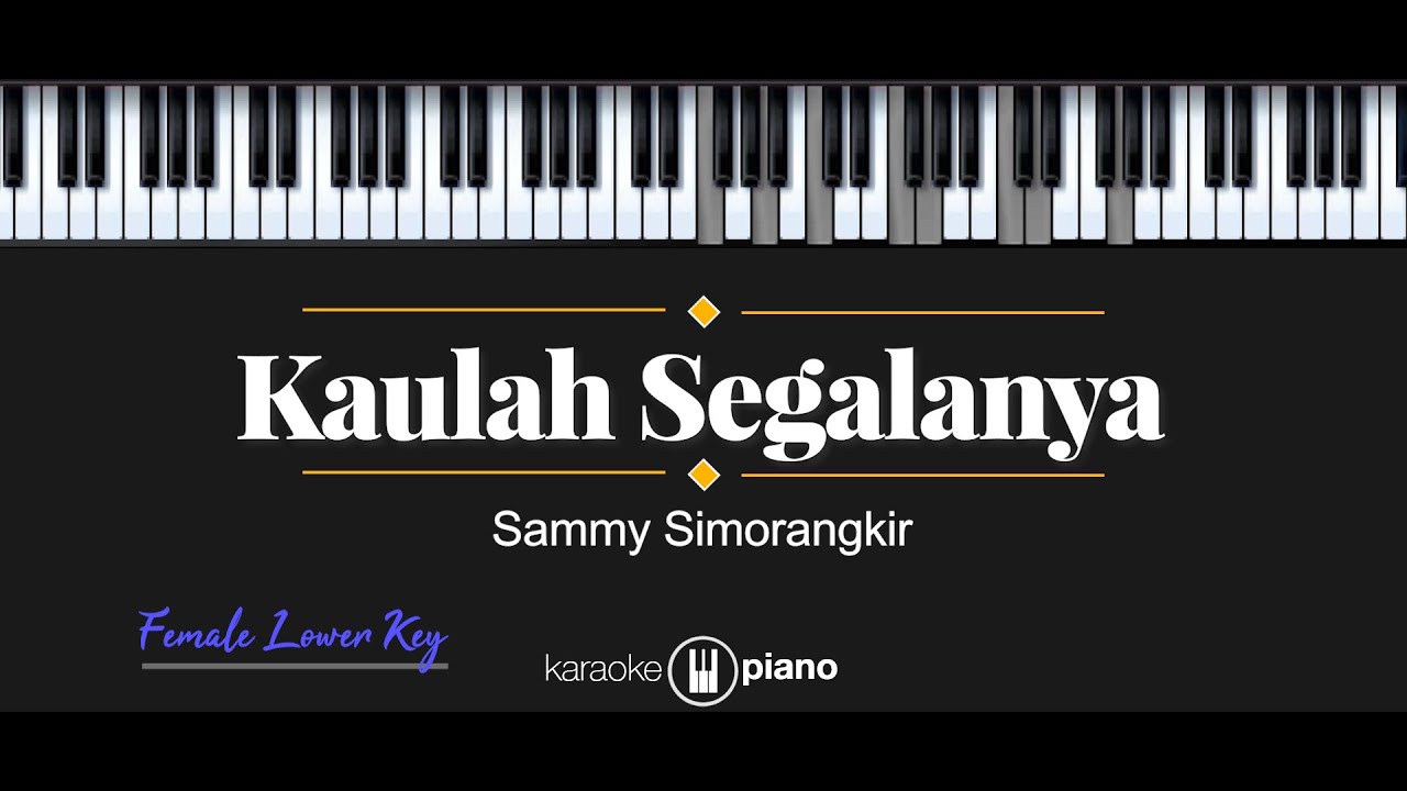 Kaulah Segalanya - Sammy Simorangkir (KARAOKE PIANO - FEMALE LOWER KEY)