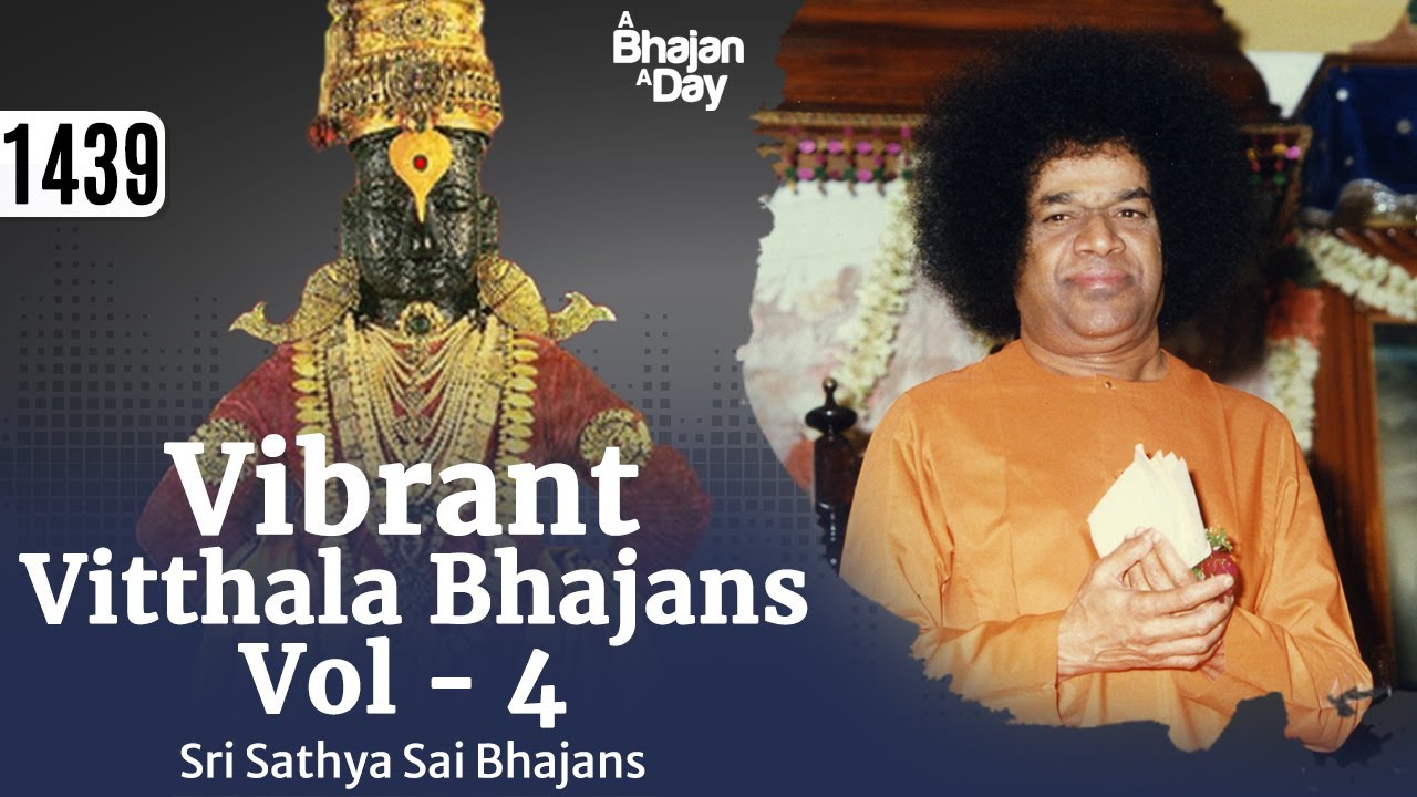 1439 - Vibrant Vitthala Bhajans Vol - 4 | Sri Sathya Sai Bhajans