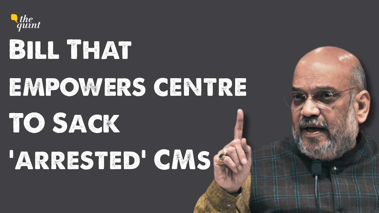 Govt Wants Powers to Remove CMs, Ministers Jailed for Over 30 Days. What Does This Mean? | The Quint