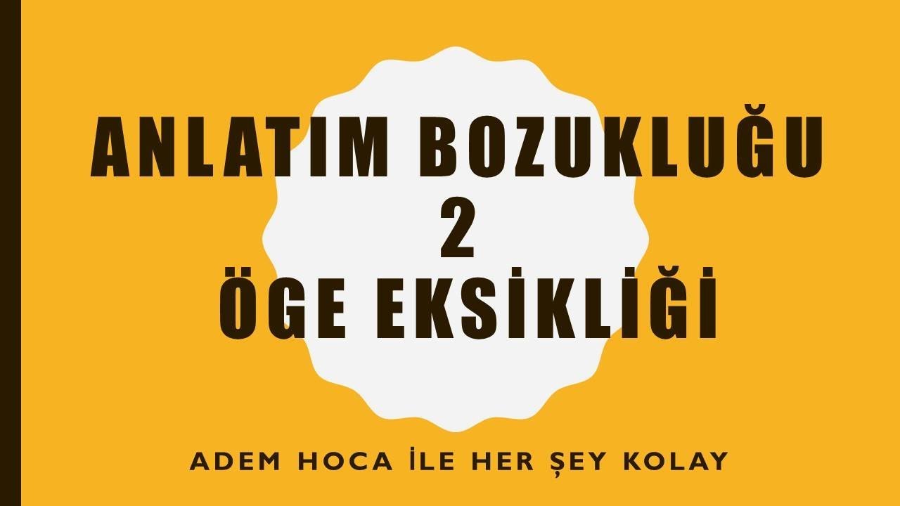 ANLATIM BOZUKLUĞU ÖGE EKSİKLİĞİ